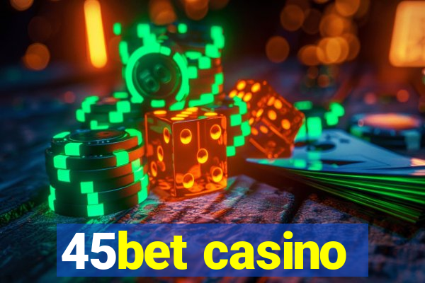 45bet casino